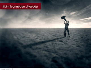 #bimilyonneden diyaloğu

Thursday, October 24, 13

 