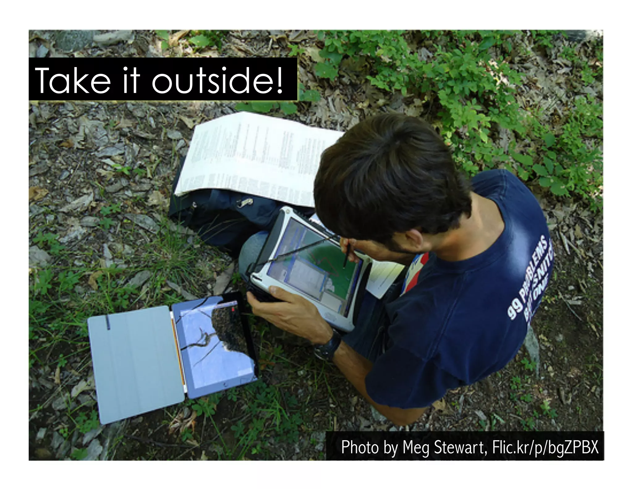 Photo by Meg Stewart, Flic.kr/p/bgZPBX
Take it outside!
 