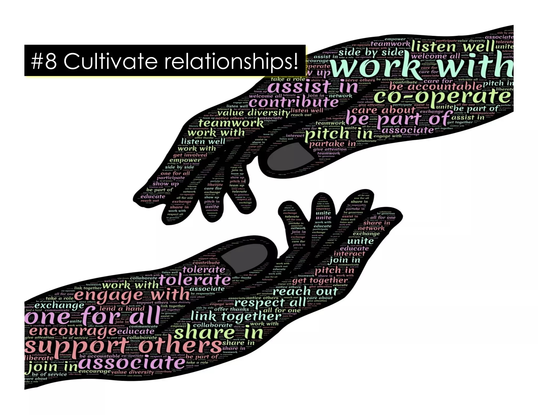 #8 Cultivate relationships!
 