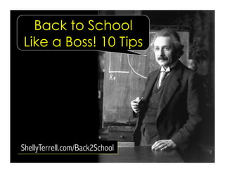 ShellyTerrell.com/Back2School
Back to School
Like a Boss! 10 Tips
 