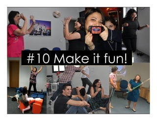 #10 Make it fun!
 