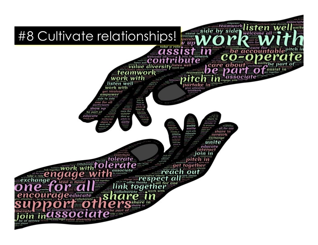 8 Cultivate relationships!