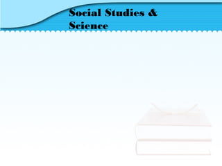 Social Studies &
Science
 