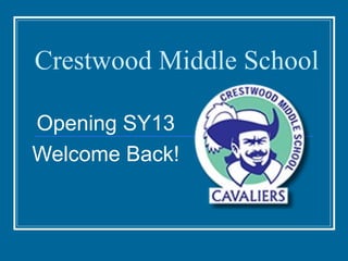 Crestwood Middle School

Opening SY13
Welcome Back!
 