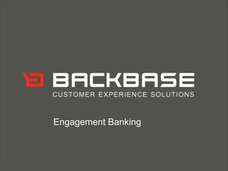 Customer Experience Solutions. Delivered.   1




Engagement Banking
 