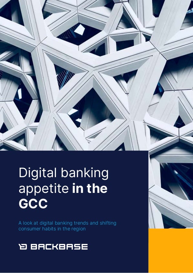 Digital banking
appetite in the
GCC
A look at digital banking trends and shifting
consumer habits in the region
 