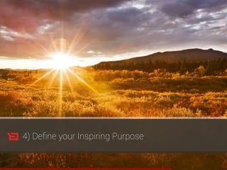 4) Deﬁne your Inspiring Purpose
 