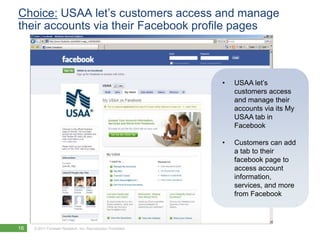 Choice: USAA let’s customers access and manage
their accounts via their Facebook profile pages



                        ...