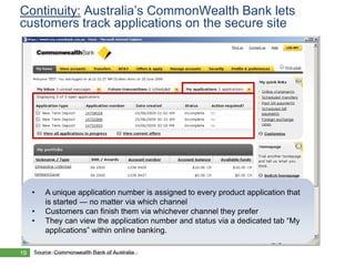 Continuity: Australia’s CommonWealth Bank lets
customers track applications on the secure site




     •     A unique app...