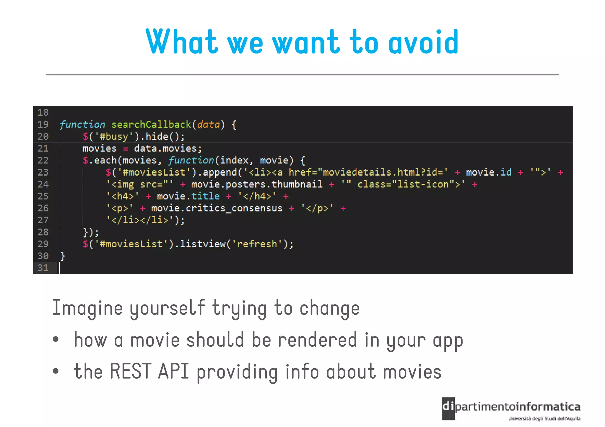 What we want to avoid




Imagine yourself trying to change
• how a movie should be rendered in your app
• the REST API providing info about movies
 