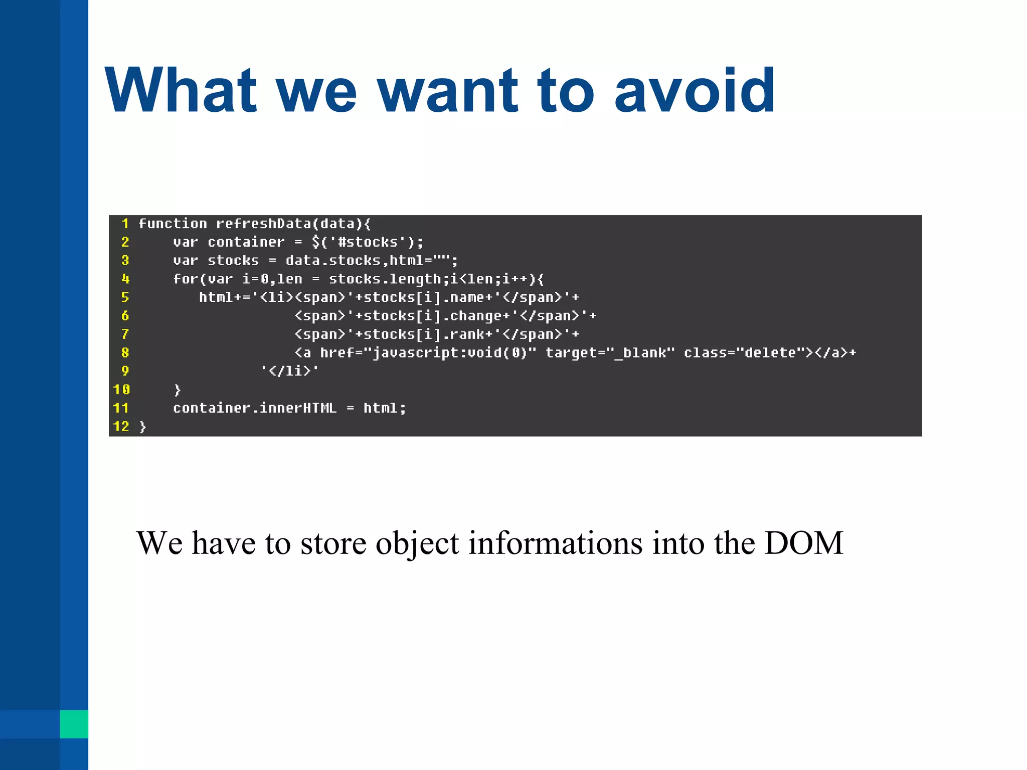 What we want to avoid
We have to store object informations into the DOM