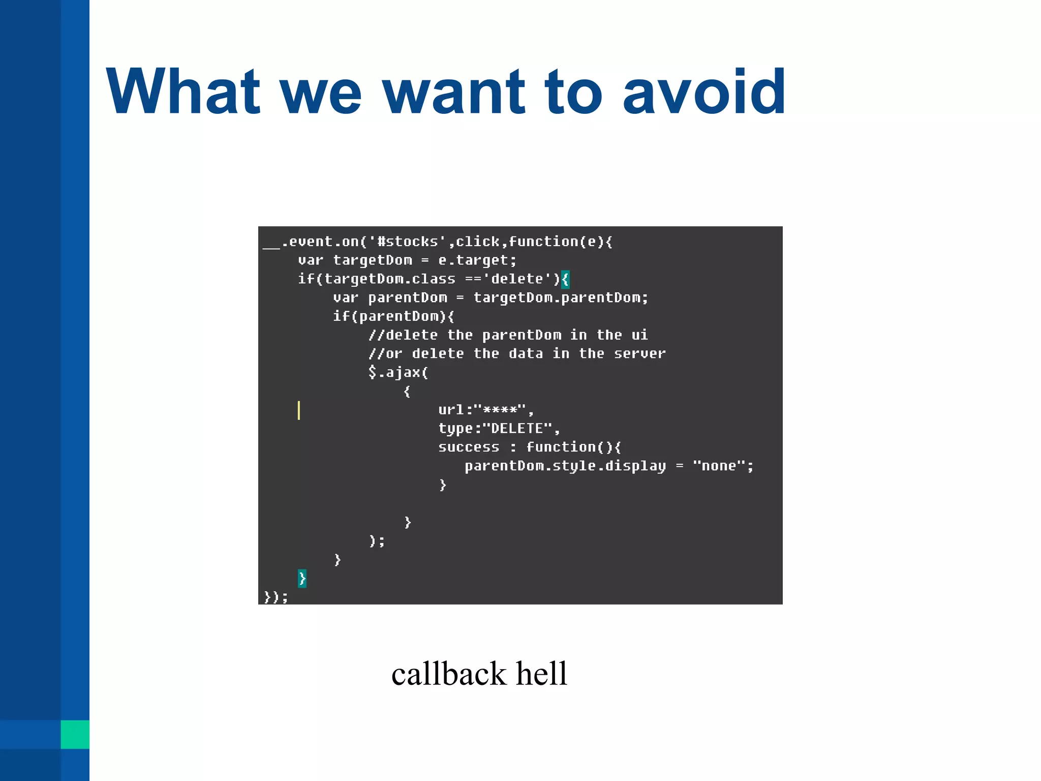 What we want to avoid
callback hell