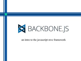 an intro to the javascript mvc framework
 