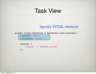 What Backbone Is Not
• It will never get in your way :)
Thursday, September 12, 13
 