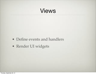 Task View
        render: function() {
            this.$el.html( this.template( this.model.toJSON()));
            return this;
        },
        template: Handlebars.compile($('#task-template').html())
Paint The View onto HTML
Thursday, September 12, 13
 