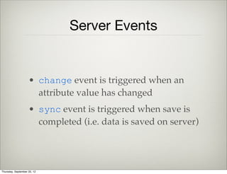 Main App View
    global.views.AppView = Backbone.View.extend({
        el: $('body'),
        events: {
            "click .add-btn": "add_task"
        },
        add_task: function() {
            var task_description = this.$el.find('input').val();
            var tm = new global.models.Task({ text: task_description });
            var tv = new global.views.TaskView({model: tm});
            this.$el.find('ul').append(tv.render().el);
            this.$el.find('input').val('');
        }
    });
Thursday, September 12, 13
 