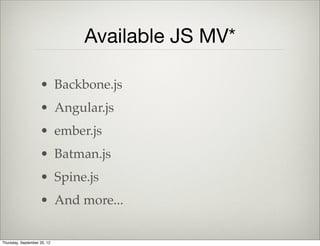 MV* Frameworks
Model
View
*
Thursday, September 12, 13
 