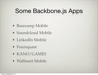 Reasons Why
• Well tested and proven
• Strong community
• Simple: Almost no magic
Thursday, September 12, 13
 