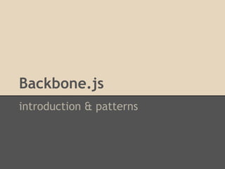 introduction & patterns
Backbone.js
 