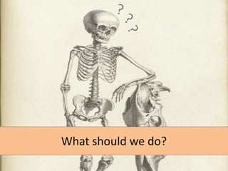 What should we do?

 