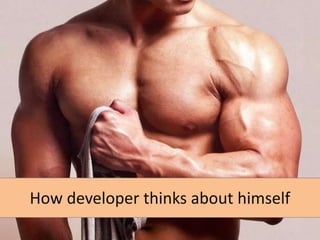 How developer thinks about himself

 
