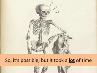 So, it’s possible, but it took a lot of time

 