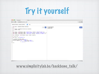 Try it yourself
www.simplicitylab.be/backbone_talk/
 