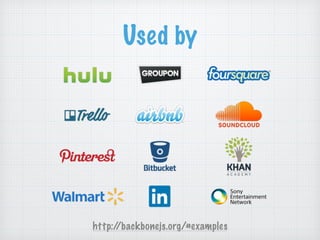 Used by
http://backbonejs.org/#examples
 