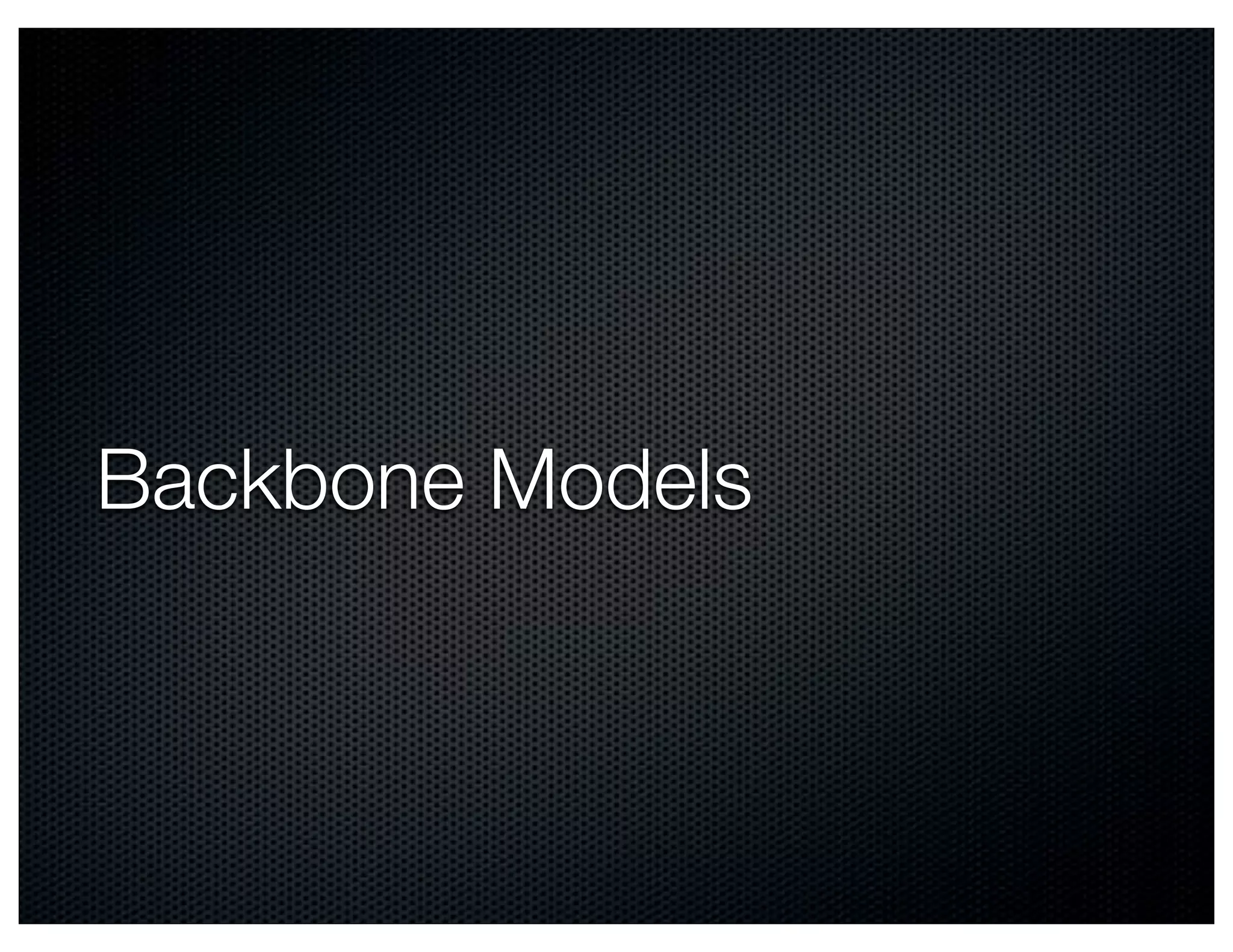 Backbone Models
 
