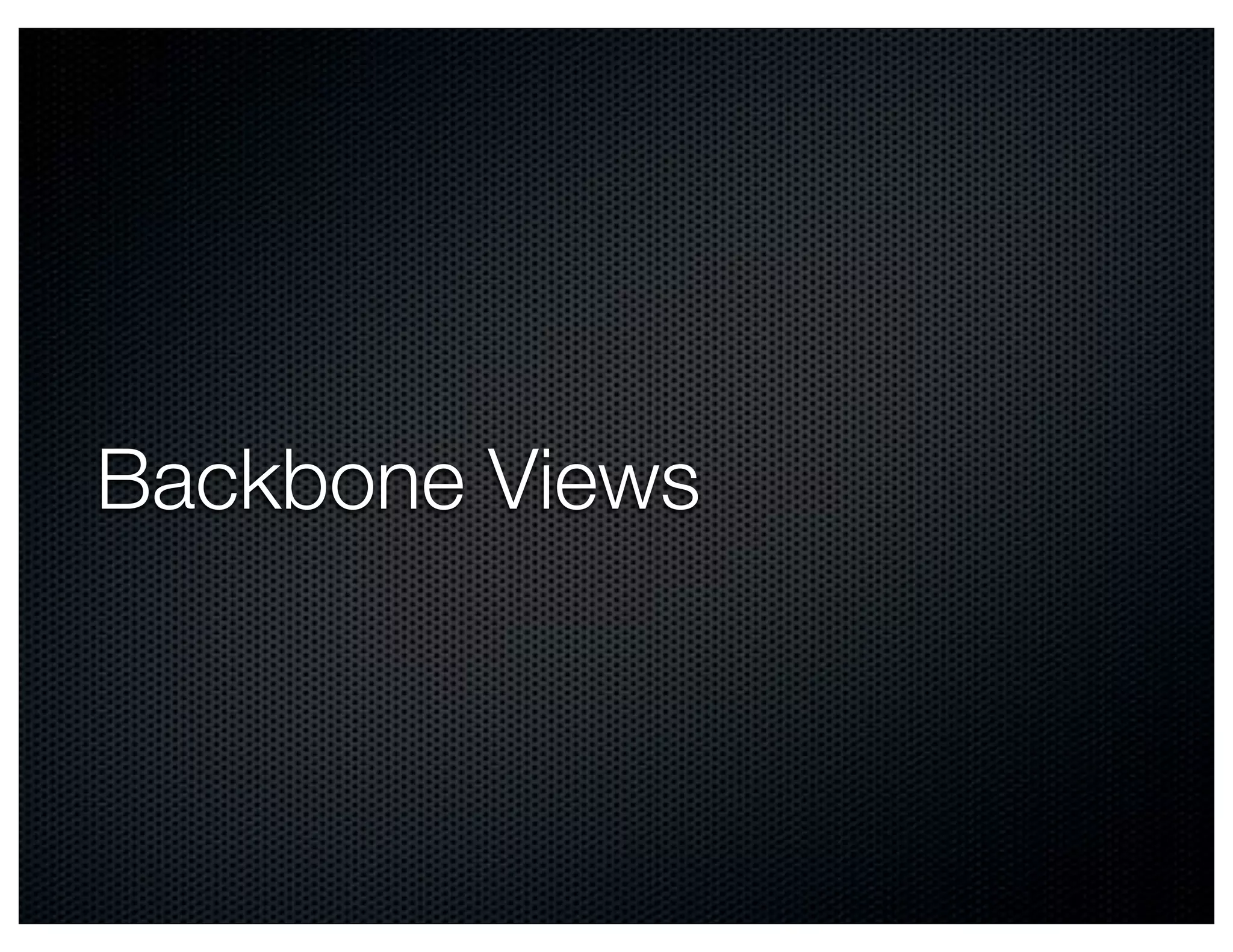 Backbone Views
 