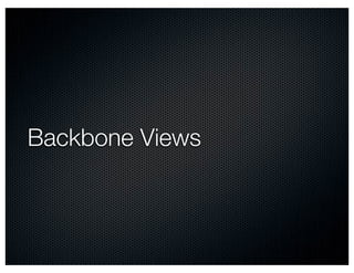 Backbone Views
 