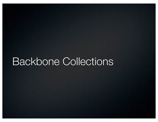 Backbone Collections
 