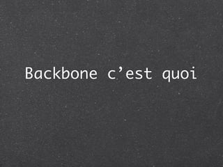 Backbone c’est quoi
 