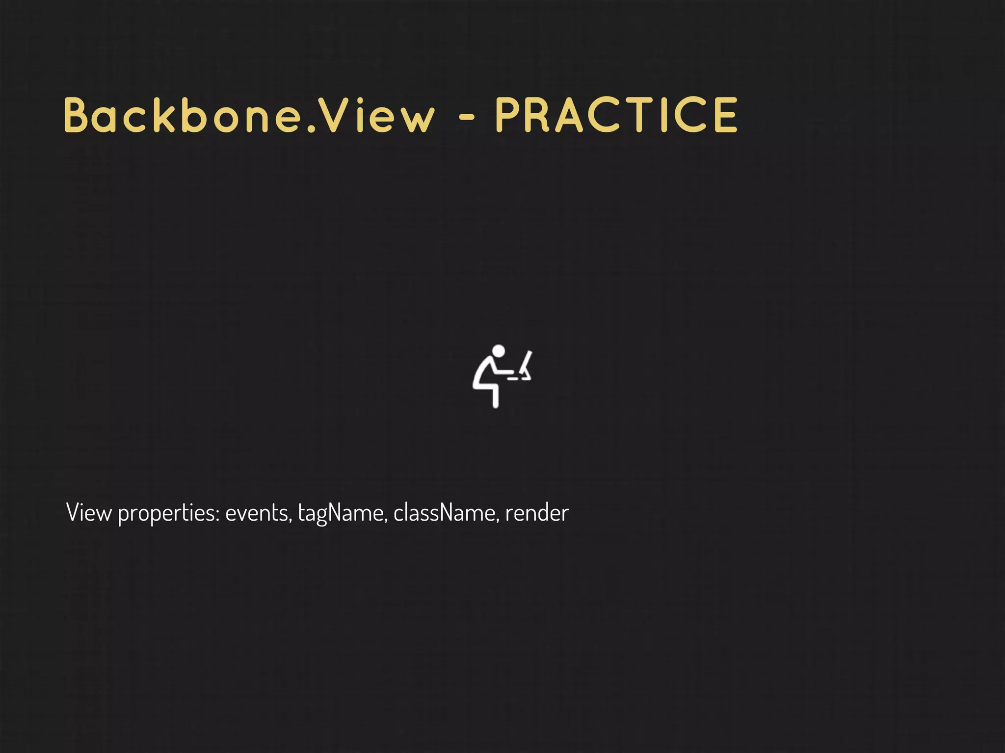 Backbone.View - PRACTICE View properties: events, tagName, className, render 