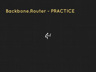Backbone.Router - PRACTICE
 