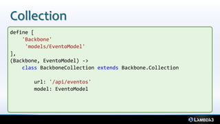 Collection
define [
    'Backbone'
     'models/EventoModel'
],
(Backbone, EventoModel) ->
    class BackboneCollection extends Backbone.Collection

       url: '/api/eventos'
       model: EventoModel
 