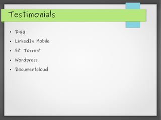 Testimonials
● Digg
● LinkedIn Mobile
● Bit Torrent
● Wordpress
● Documentcloud
 