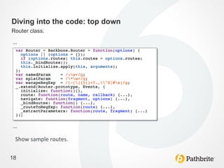 Diving into the code: top down
Router class.

…	
  




…	
  

  Show	
  sample	
  routes.	
  

18
 
