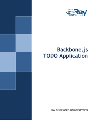 Backbone.js
TODO Application

RAY BUSINESS TECHNOLOGIES PVT LTD

 