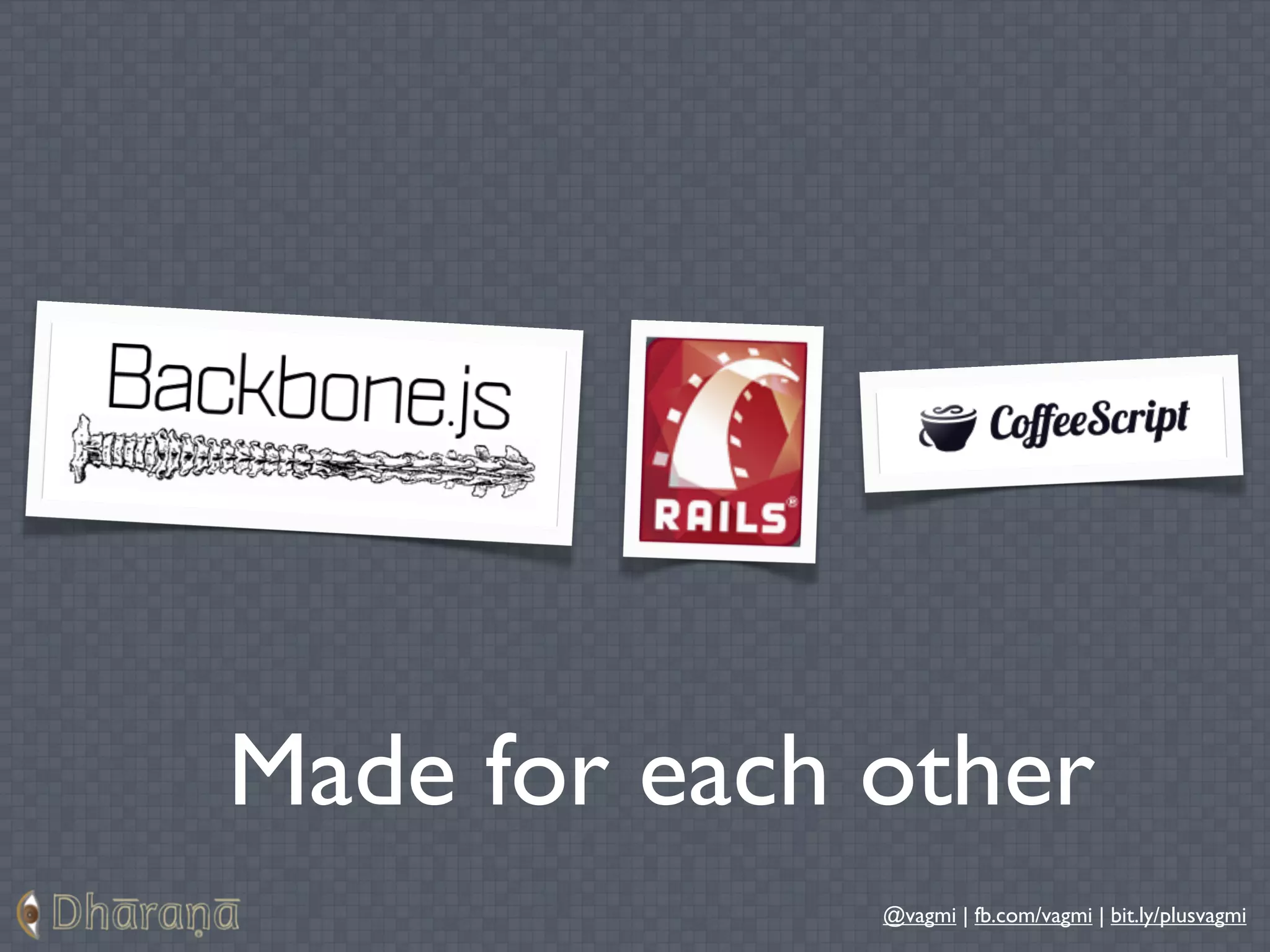 Made for each other
              @vagmi | fb.com/vagmi | bit.ly/plusvagmi
 