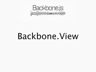 Backbone.View
 