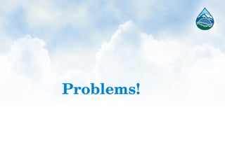 Problems!
 