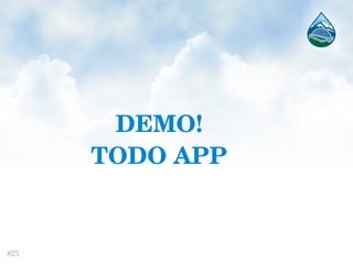 DEMO!
TODO APP
#25
 
