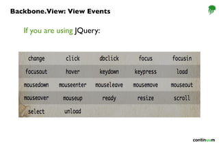 Backbone.View: View Events
If you are using JQuery:
 
