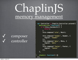 ChaplinJS
memory management
✓ composer
✓ controller
суббота, 1 июня 13 г.
 