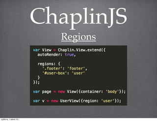 ChaplinJS
Regions
суббота, 1 июня 13 г.
 