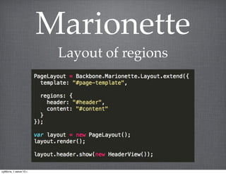 Marionette
Layout of regions
суббота, 1 июня 13 г.
 
