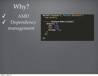 ✓ AMD
✓ Dependency
management
Why?
суббота, 1 июня 13 г.
 