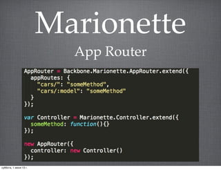 Marionette
App Router
суббота, 1 июня 13 г.
 