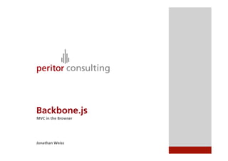 Backbone.js
MVC in the Browser




Jonathan Weiss
 